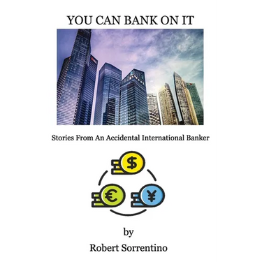 You Can Bank On It: Stories From An Accidental International Banker