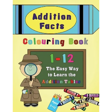 Addition Facts Colouring Book 1-12: The Easy Way to Learn the Addition Tables