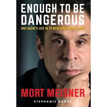 Enough to Be Dangerous: One Agent's Life in TV News and Rock & Roll
