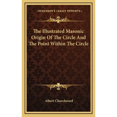 The Illustrated Masonic Origin Of The Circle And The Point Within The Circle