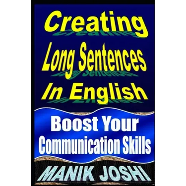 Creating Long Sentences In English: Boost Your Communication Skills