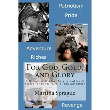 For God, Gold, and Glory: A History of Military Service and Man's Search for Power, Wealth, and Adventure