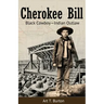 Cherokee Bill: Black Cowboy-Indian Outlaw