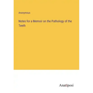 Notes for a Memoir on the Pathology of the Teeth
