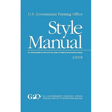 U.S. Government Printing Office Style Manual: An official guide to the form and style of Federal Government printing