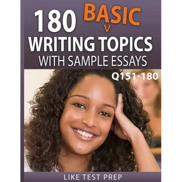 180 Basic Writing Topics with Sample Essays Q151-180: 240 Basic Writing Topics 30 Day Pack 2