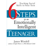 Six Steps to an Emotionally Intelligent Teenager: Teaching Social Skills to Your Teen