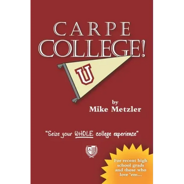 Carpe College!: Seize Your Whole College Experience