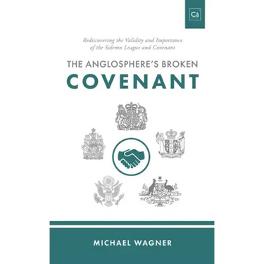 The Anglosphere's Broken Covenant: Rediscovering the Validity and Importance of the Solemn League and Covenant