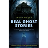 Real Ghost Stories: The Best Terrifying Real Ghost Stories From Around in the World (A Haunting Collection of True Paranormal Encounters)