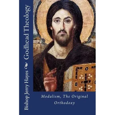 Godhead Theology: Modalism, The Original Orthodoxy