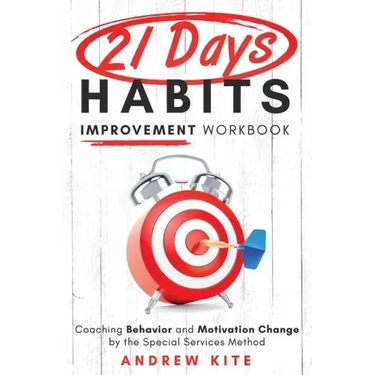 21-Day Habit Improvement Workbook: Coaching Behavior and Motivation Change by the Special Forces Method of Training