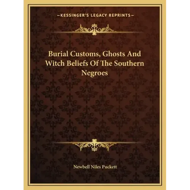 Burial Customs, Ghosts and Witch Beliefs of the Southern Negroes