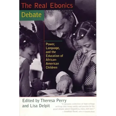 The Real Ebonics Debate: Power, Language, and the Education of African-American Children
