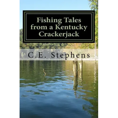 Fishing Tales From a Kentucky Crackerjack: Tales from Master Fisherman, Catfish Stephens