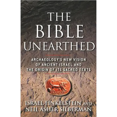 The Bible Unearthed: Archaeology's New Vision of Ancient Israel and the Origin of Its Sacred Texts