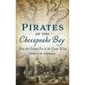Pirates of the Chesapeake Bay: From the Colonial Era to the Oyster Wars