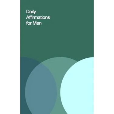 Daily Affirmations for Men: Bring Out The Best In You