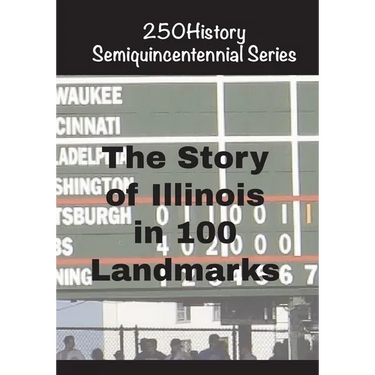 The Story of Illinois In 100 Landmarks