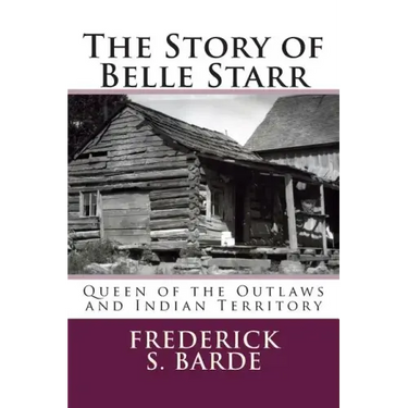 The Story of Belle Starr: Queen of the Outlaws and Indian Territory