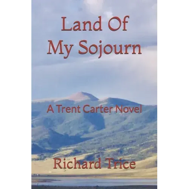 Land Of My Sojourn: A Trent Carter Novel
