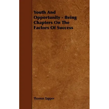 Youth And Opportunity - Being Chapters On The Factors Of Success