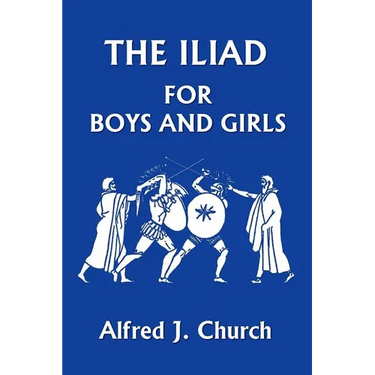 The Iliad for Boys and Girls (Yesterday's Classics)