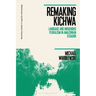 Remaking Kichwa: Language and Indigenous Pluralism in Amazonian Ecuador