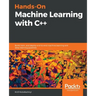 Hands-On Machine Learning with C++: Build, train, and deploy end-to-end machine learning and deep learning pipelines