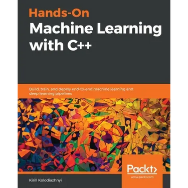 Hands-On Machine Learning with C++: Build, train, and deploy end-to-end machine learning and deep learning pipelines
