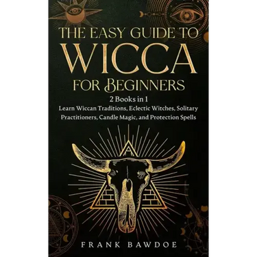 The Easy Guide to Wicca for Beginners: 2 Books in 1 - Learn Wiccan Traditions, Eclectic Witches, Solitary Practitioners, Candle Magic, and Protection