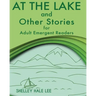 At the Lake and Other Stories for Adult Emergent Readers