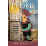 Prisms: Reflections on This Journey We Call Life