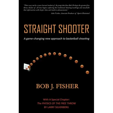 Straight Shooter: A game-changing new approach to basketball shooting
