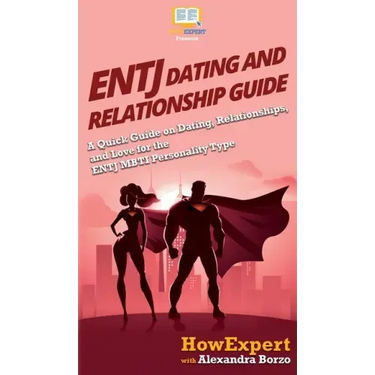ENTJ Dating and Relationships Guide: A Quick Guide on Dating, Relationships, and Love for the ENTJ MBTI Personality Type