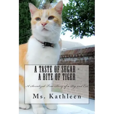 A Taste of Sugar - A Bite of Tiger: A Serialized True Story of a Pig and Cat