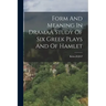 Form And Meaning In DramaA Study Of Six Greek Plays And Of Hamlet