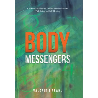 Body Messengers: A Planetary Archetypal Guide for Health Patterns, Well-Being, and Self-Healing