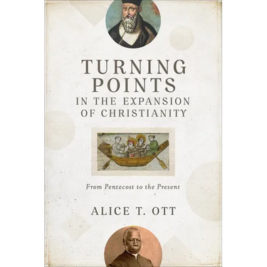 Turning Points in the Expansion of Christianity: From Pentecost to the Present