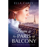 From a Paris Balcony: Beautiful, unputdownable and emotional historical fiction