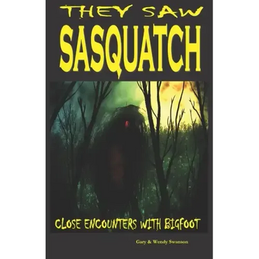 They Saw Sasquatch: Close Encounters With Bigfoot