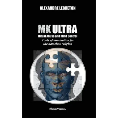MK Ultra - Ritual Abuse and Mind Control: Tools of domination for the nameless religion