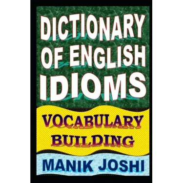 Dictionary of English Idioms: Vocabulary Building