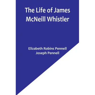 The Life of James McNeill Whistler