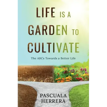 Life is a Garden to Cultivate: The ABCs Towards a Better Life: The ABC
