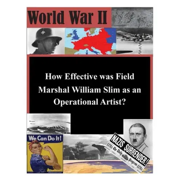How Effective was Field Marshal William Slim as an Operational Artist?