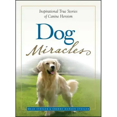 Dog Miracles: Inspirational True Stories of Canine Heroism