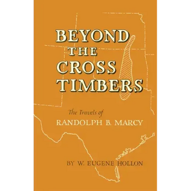 Beyond the Cross Timbers: The Travels of Randolph B. Marcy
