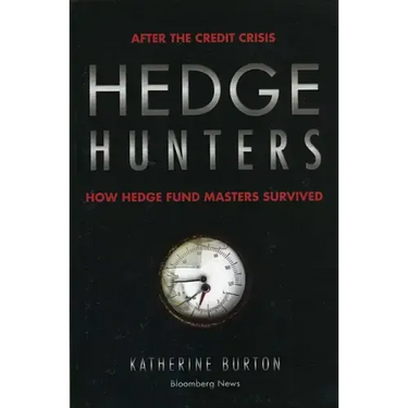 Hedge Hunters: After the Credit Crisis, How Hedge Fund Masters Survived
