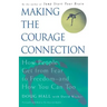 Making the Courage Connection: How People Get from Fear to Freedom and How You Can Too